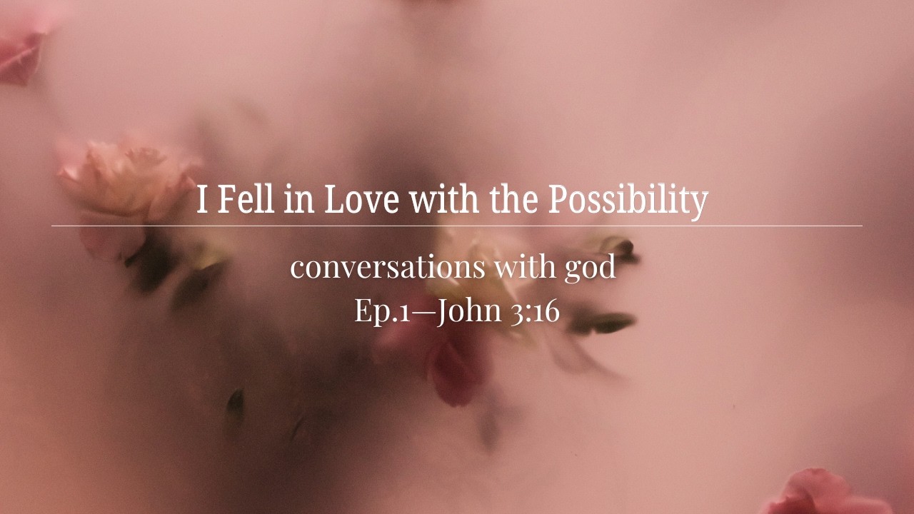Conversations With God | Ep 1- I Fell in Love with the Possibility