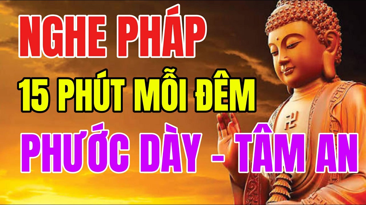 15 phút nghe pháp trước khi ngủ – phước dày dần, tâm an dần, giấc ngủ cũng sâu hơn mỗi đêm.