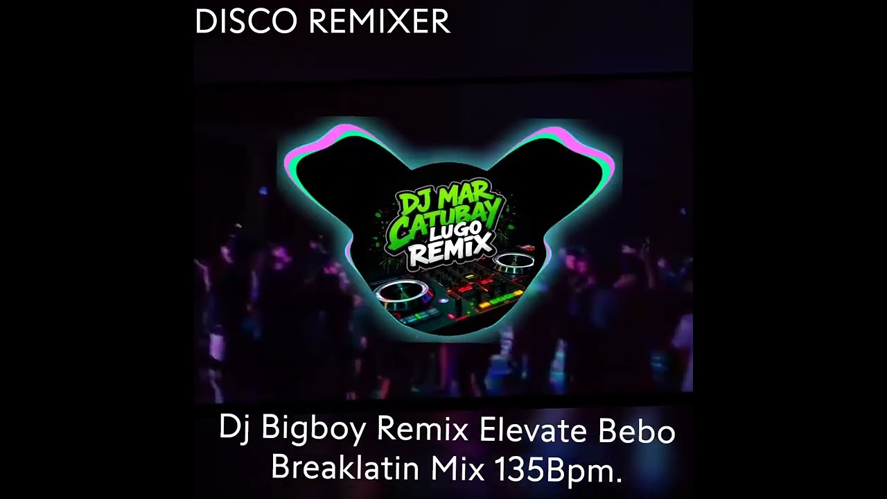Dj Bigboy Remix Elevate Bebo Breaklatin Mix 135Bpm. 