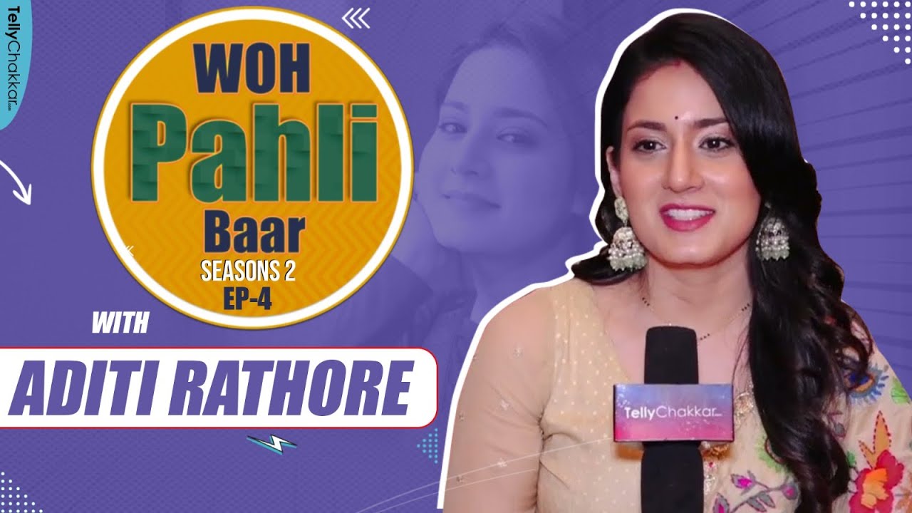 Aditi Rathore Reveals All Her First's | Woh Pehli Baar | Exclusive