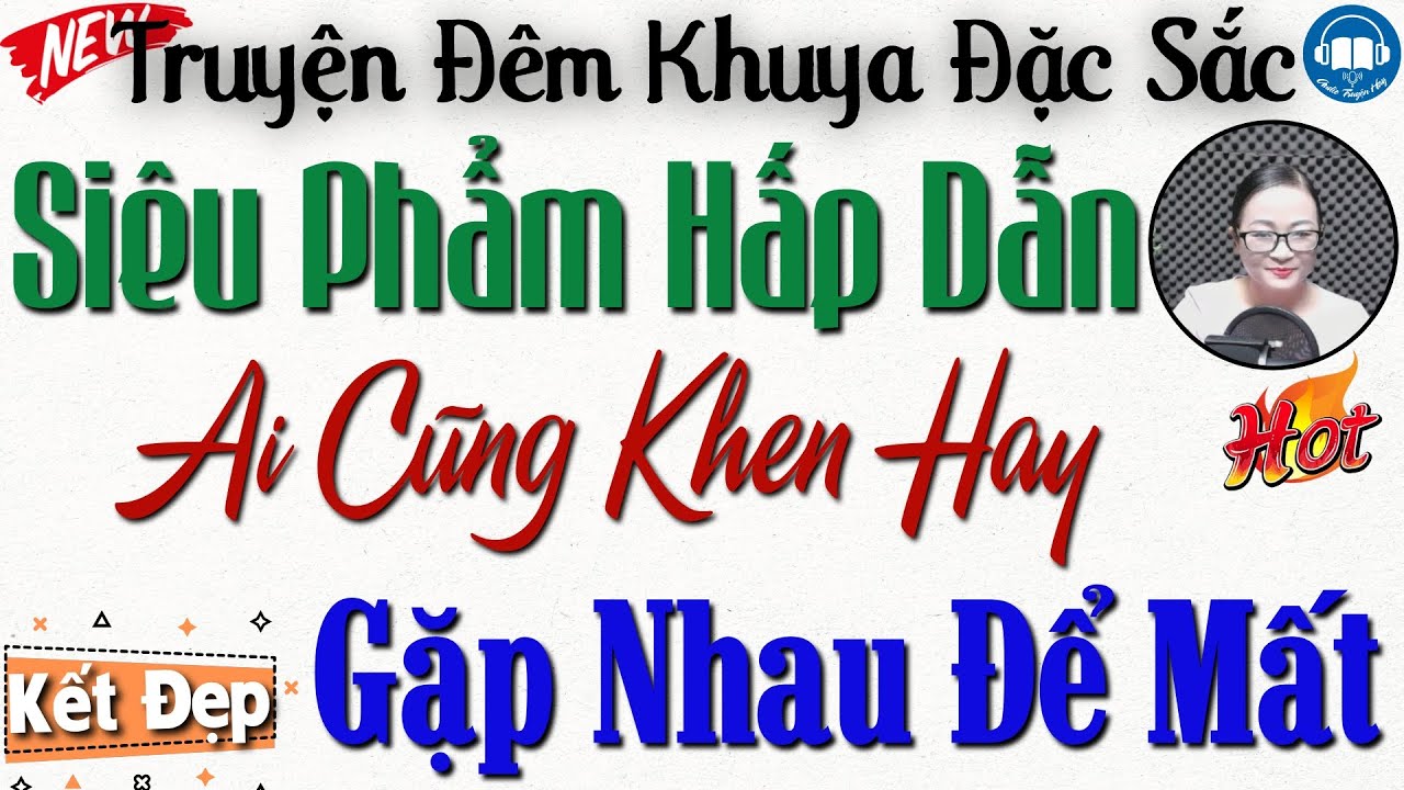 Siêu Phẩm Hấp Dẫn - Ai Cũng Khen Hay: Gặp Nhau Để Mất | Nghe kể truyện đêm khuya Việt Nam ngủ ngon
