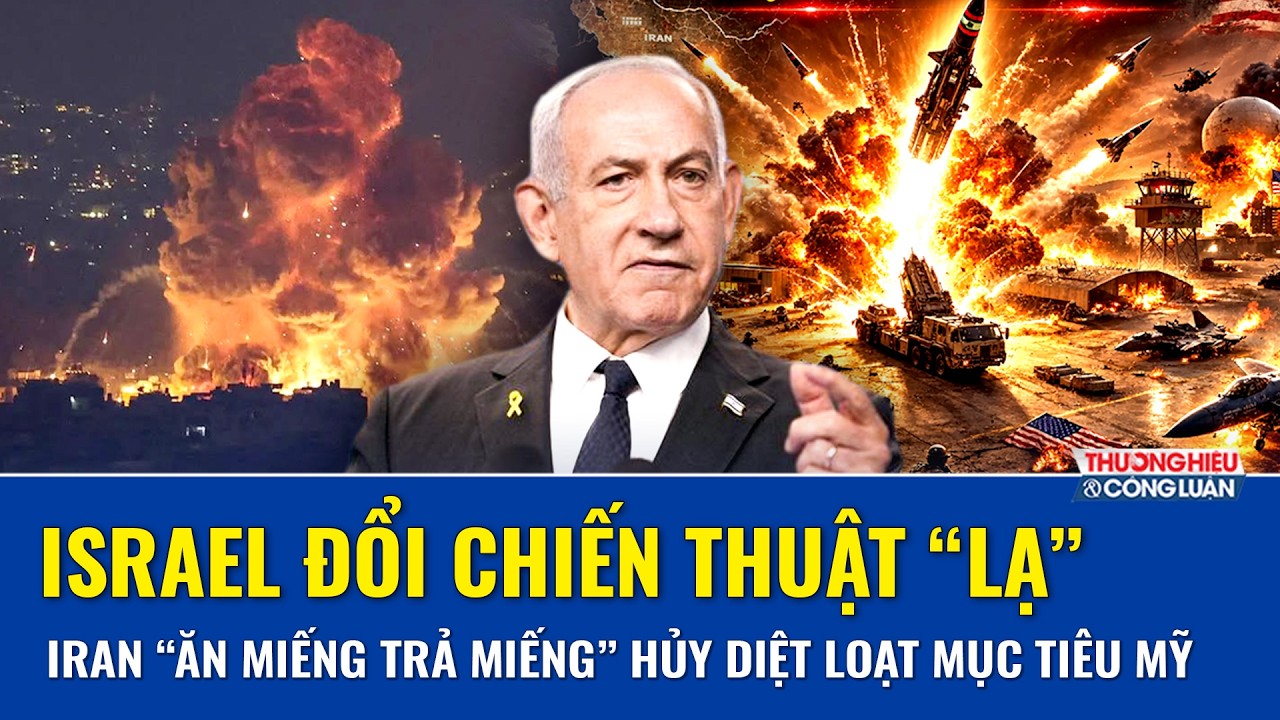 TOÀN CẢNH THẾ GIỚI 15/3: Israel đổi chiến thuật, Iran “ăn miếng trả miếng” hủy diệt loạt mục tiêu Mỹ