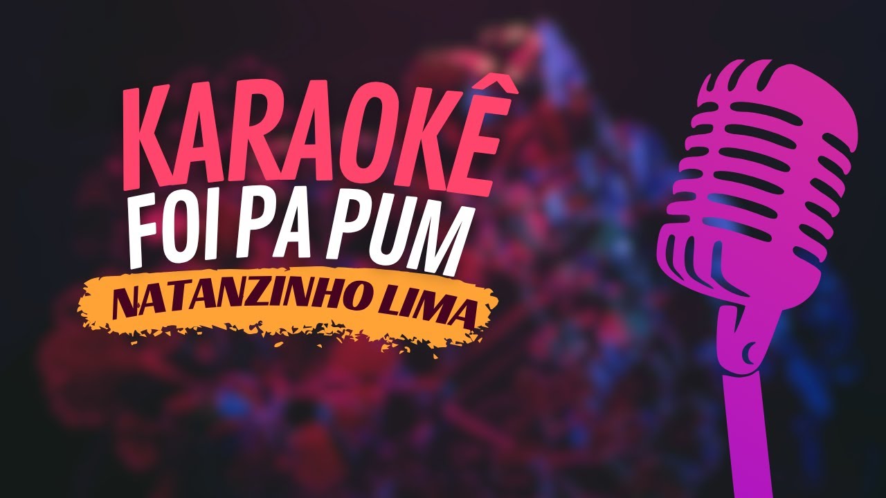 FOI PA PUM - NATANZINHO LIMA - KARAOKÊ
