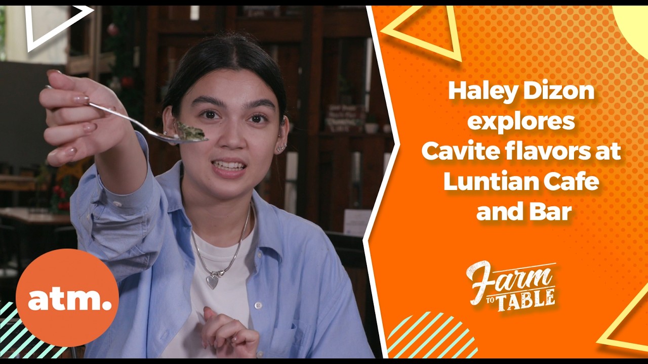 Haley Dizon explores Cavite flavors at 'Luntian Cafe and Bar' | Farm to Table