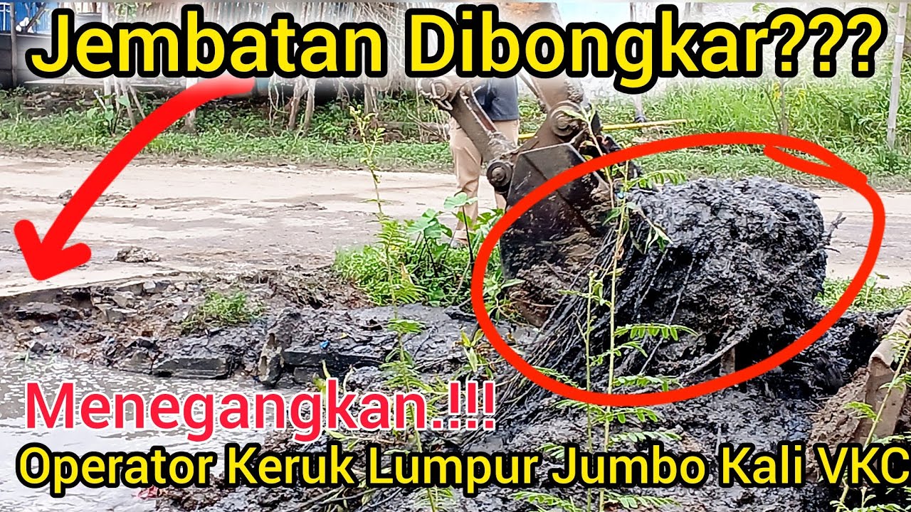 MENEGANGKAN‼️APAKAH JEMBATAN BETON DIBONGKAR❓️OPERATOR BERJIBAKU KERUK LUMPUR JUMBO KALI VKC❗️