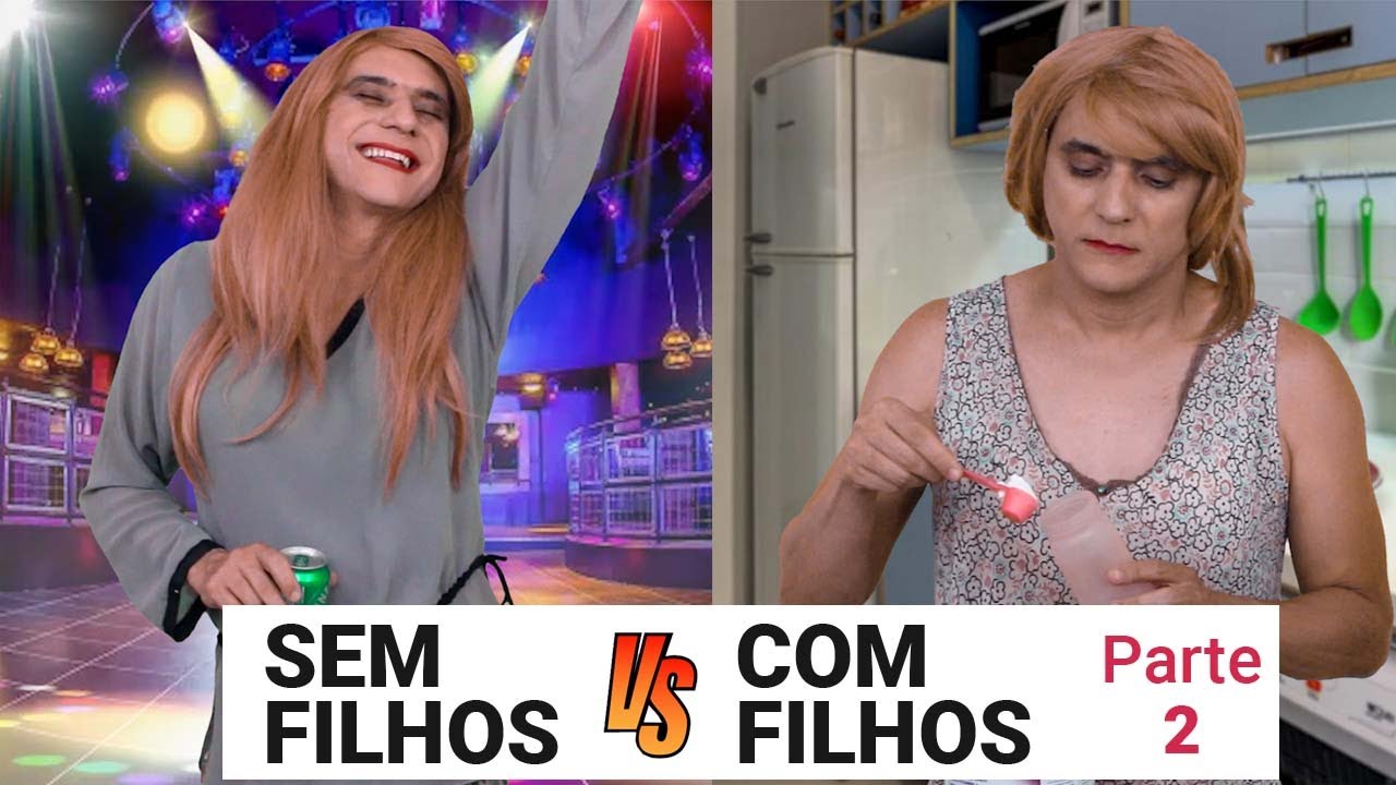 Sem Filhos  vs  Com Filhos Parte 2