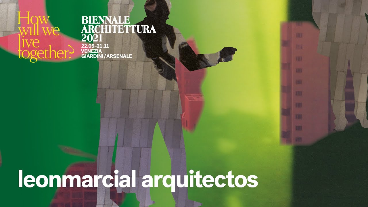 Biennale Architettura 2021 - Sneak Peek: leonmarcial arquitectos