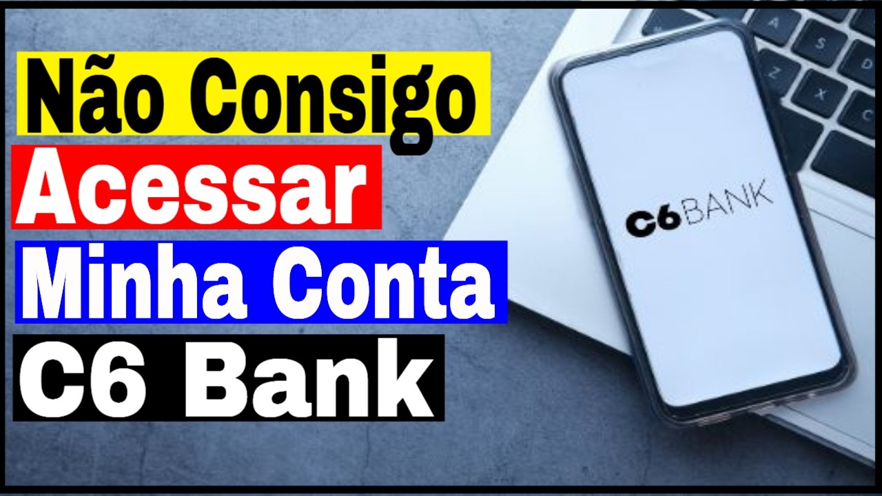 N&atilde;o consigo acessar Minha Conta no App C6 Bank | O que Fazer ?