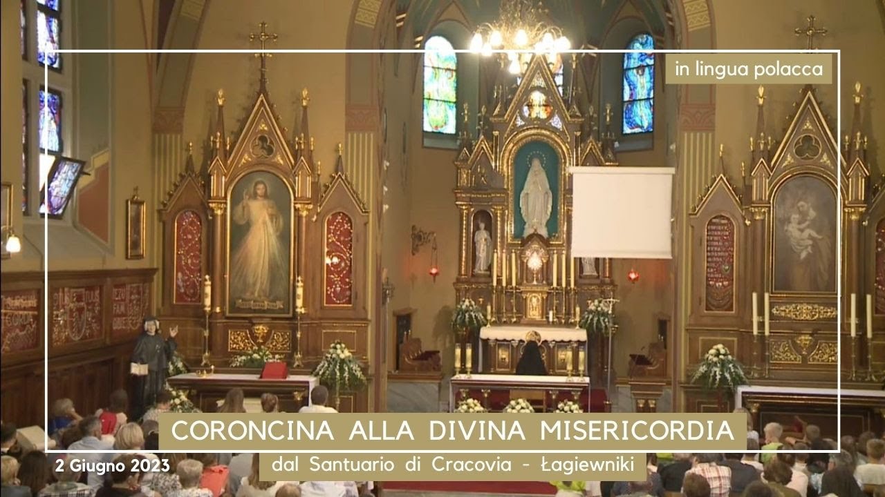 ore 15:00 - CORONCINA ALLA DIVINA MISERICORDIA (lingua polacca) - Santuario di Cracovia - 02/06/2023