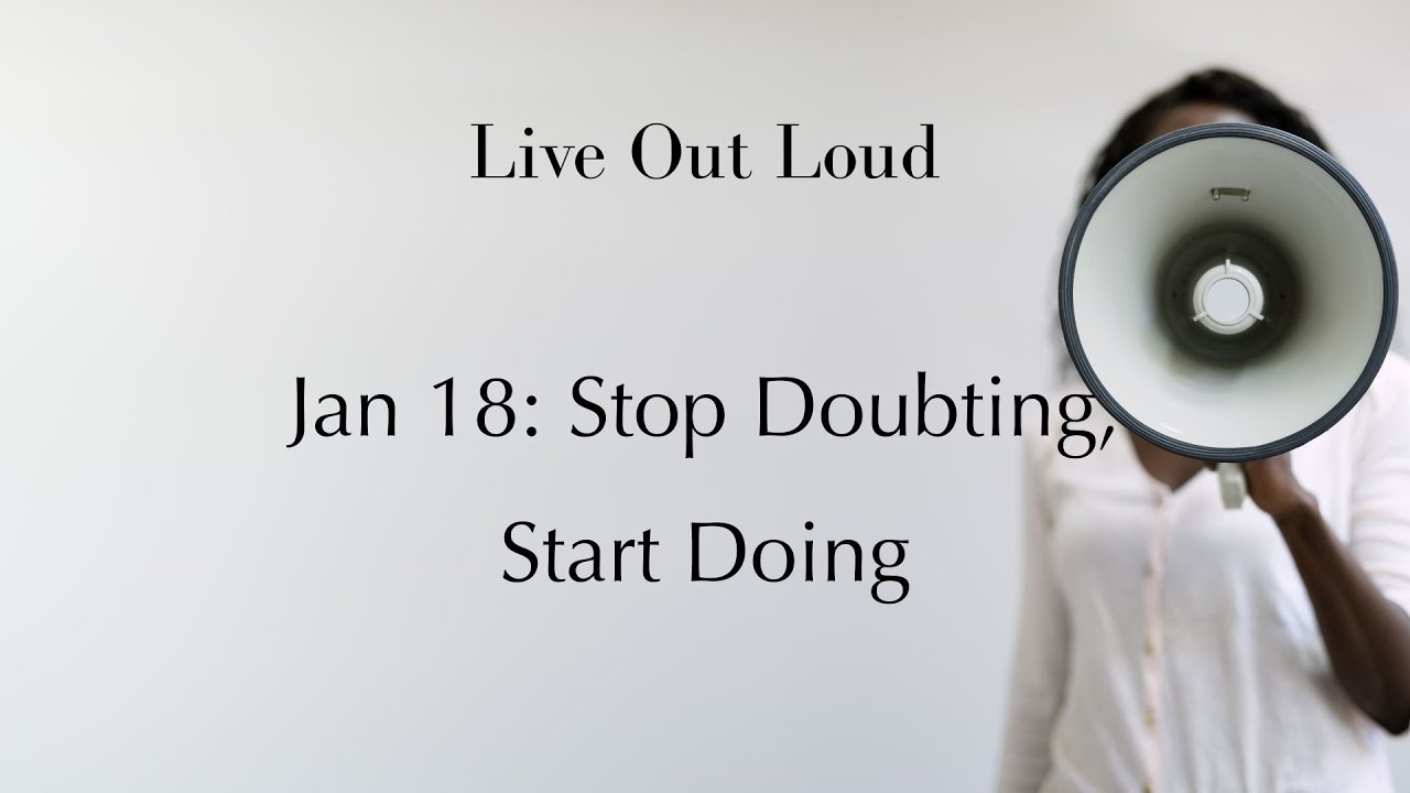Live Out Loud | Stop Doubting, Start Doing | Full Lesson