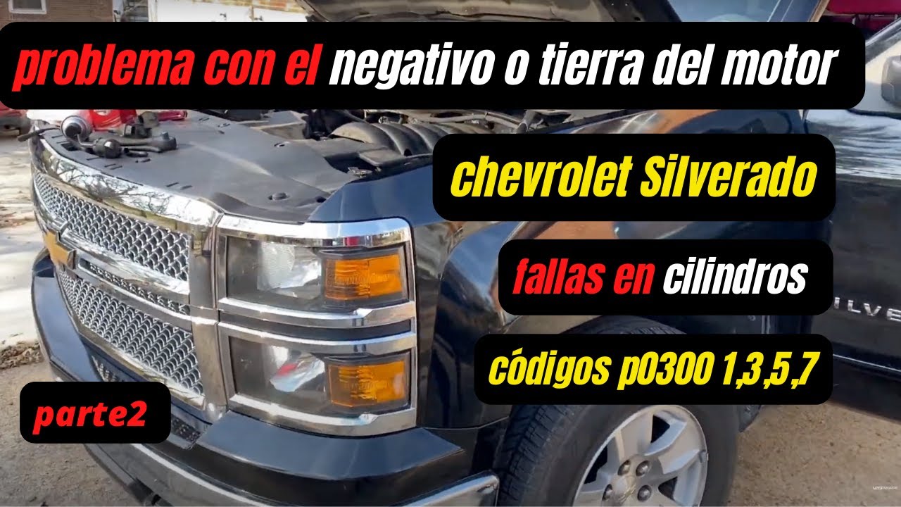 chevrolet silverado 5.3 codigo p300 problemas con la tierra y bobinas quemadas