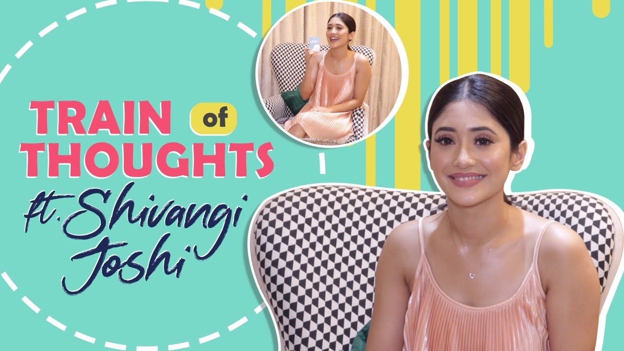 Train Of Thoughts Ft. Shivangi Joshi | Fun Secrets Revealed | India Forums