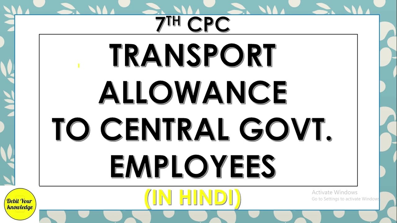 Transport allowance to Central Govt employees, 7th CPC, Taxation, DebitYourKnowledge
