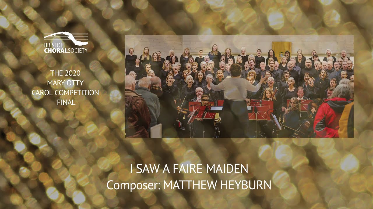 Bristol Choral Society Mary Otty Carol Competition Finalist: I saw a Faire Maiden by Matthew Heyburn