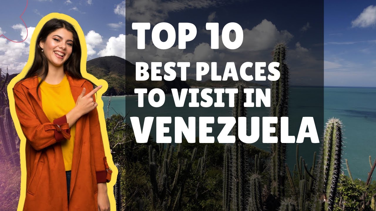 10 Best Places To Visit In Venezuela  For An Unforgettable Vacation Experience