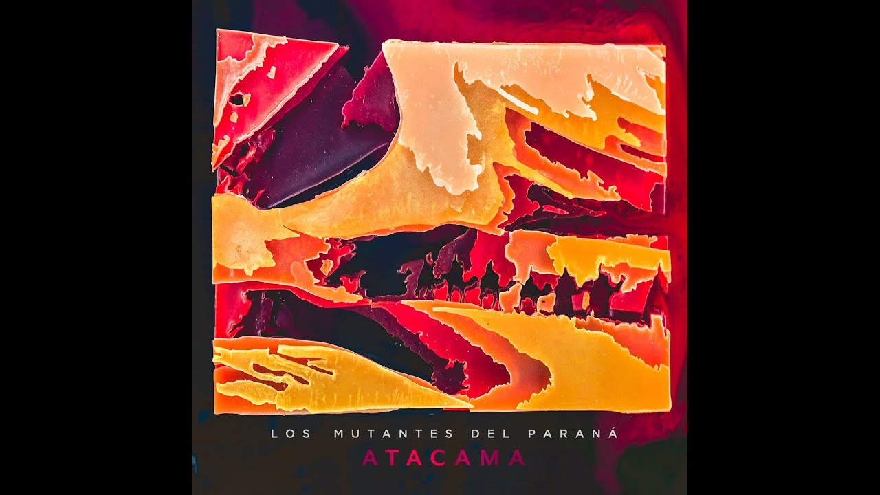 Los Mutantes del Paraná - ATACAMA - 2018 - Full Album -