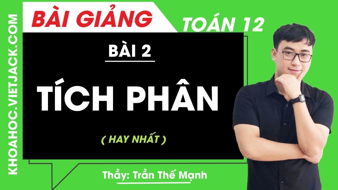 Tích phân - Bài 2 - Toán 12 - Thầy Trần Thế Mạnh (HAY NHẤT)