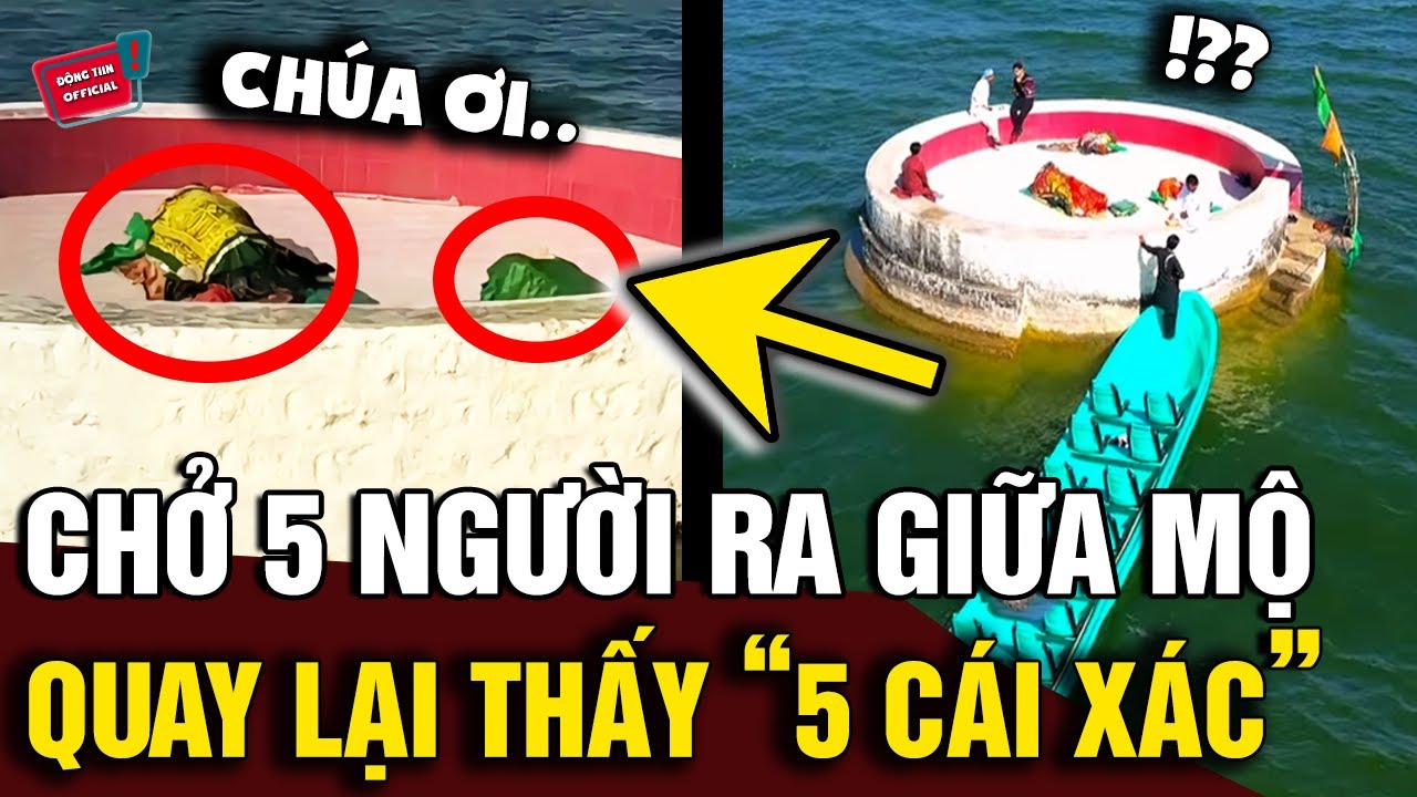 Chở 5 người đàn ông ra '1 NGÔI MỘ' ở giữa biển, 2 tiếng sau quay lại thấy '5 CÁI XÁC' | Động Tiin