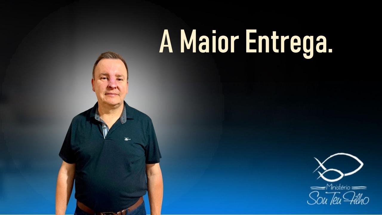 A Maior Entrega.