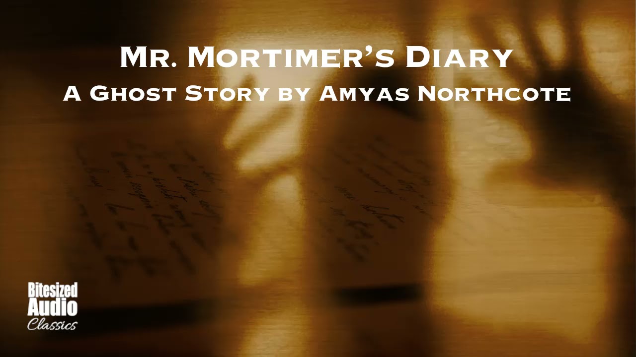 Mr. Mortimer's Diary | A Ghost Story by Amyas Northcote | A Bitesized Audio Production