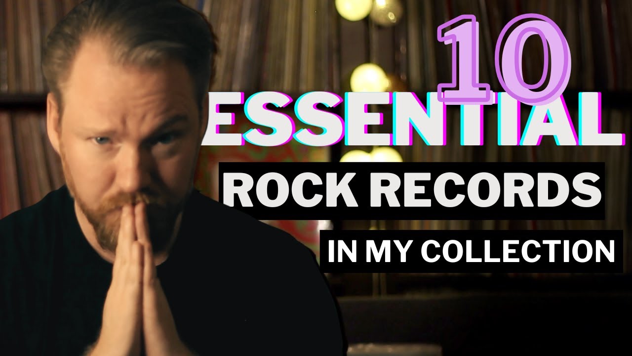 10 ESSENTIAL ROCK Records in my Vinyl Collection