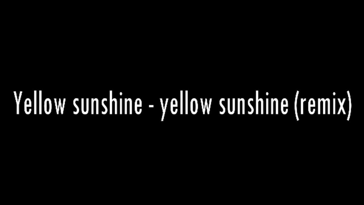 Yellow sunshine - yellow sunshine (remix)