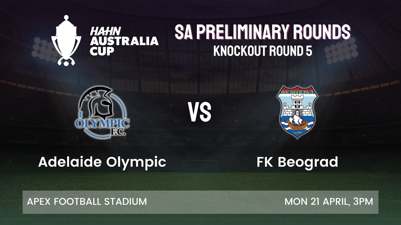 Australia Cup SA Preliminary Rounds | Adelaide Olympic vs FK Beograd