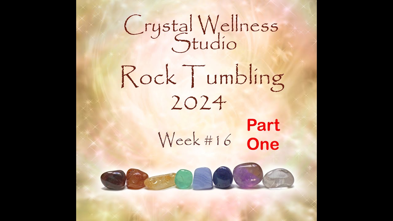 Rock Tumbling 2024 Week 16 Part One Crystal Wellness Studio