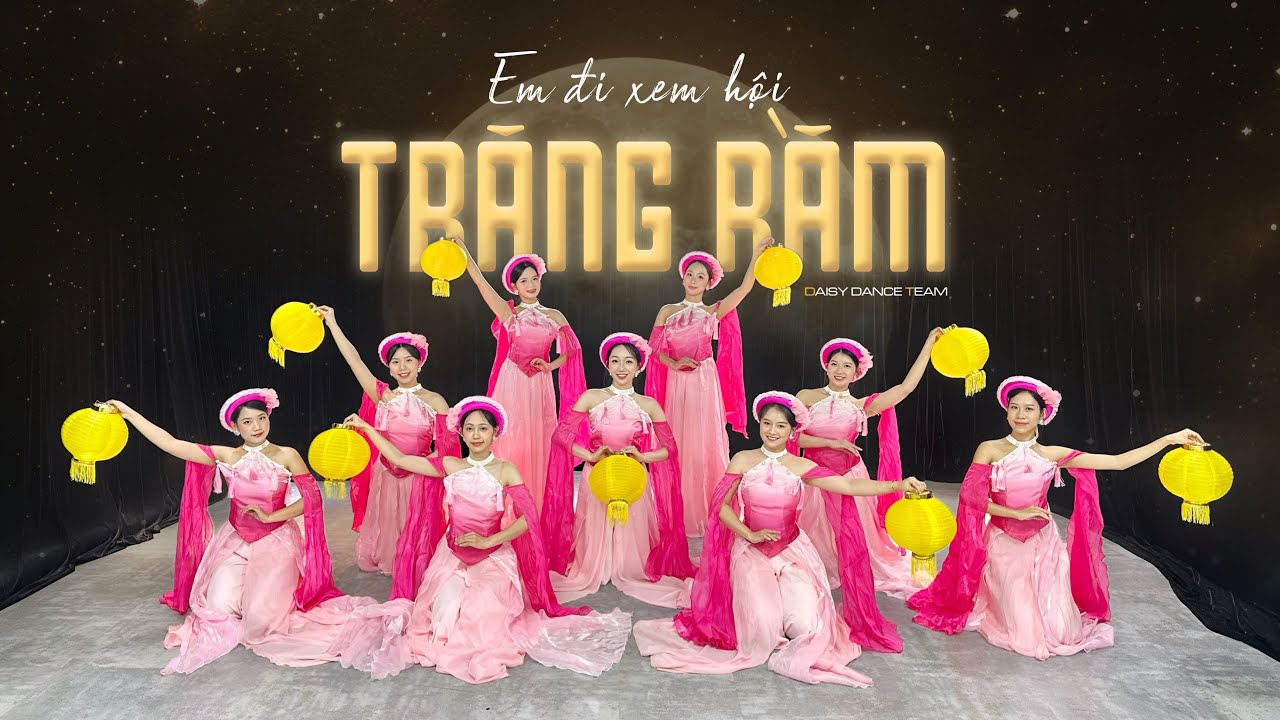 DAISY DANCE TEAM | Múa EM ĐI XEM HỘI TRĂNG RẰM