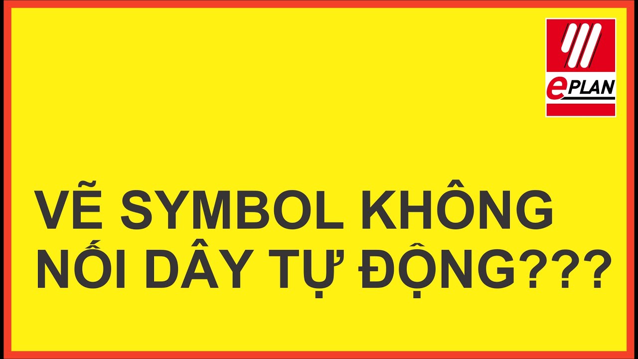 EPLAN P8 - VẼ SYMBOL KHÔNG NỐI DÂY TỰ ĐỘNG???