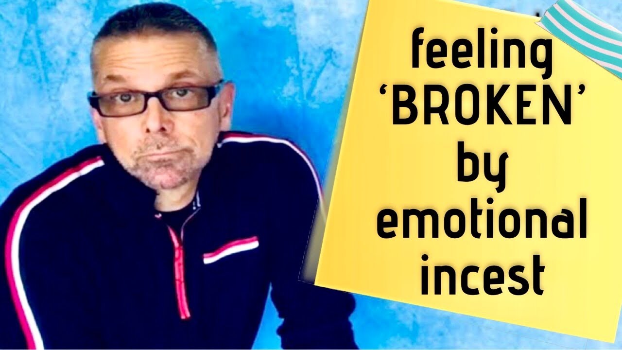 Feeling BROKEN By Emotional Incest