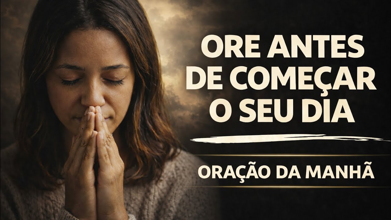 Sempre ore antes de começar o seu dia | Oração da Manhã