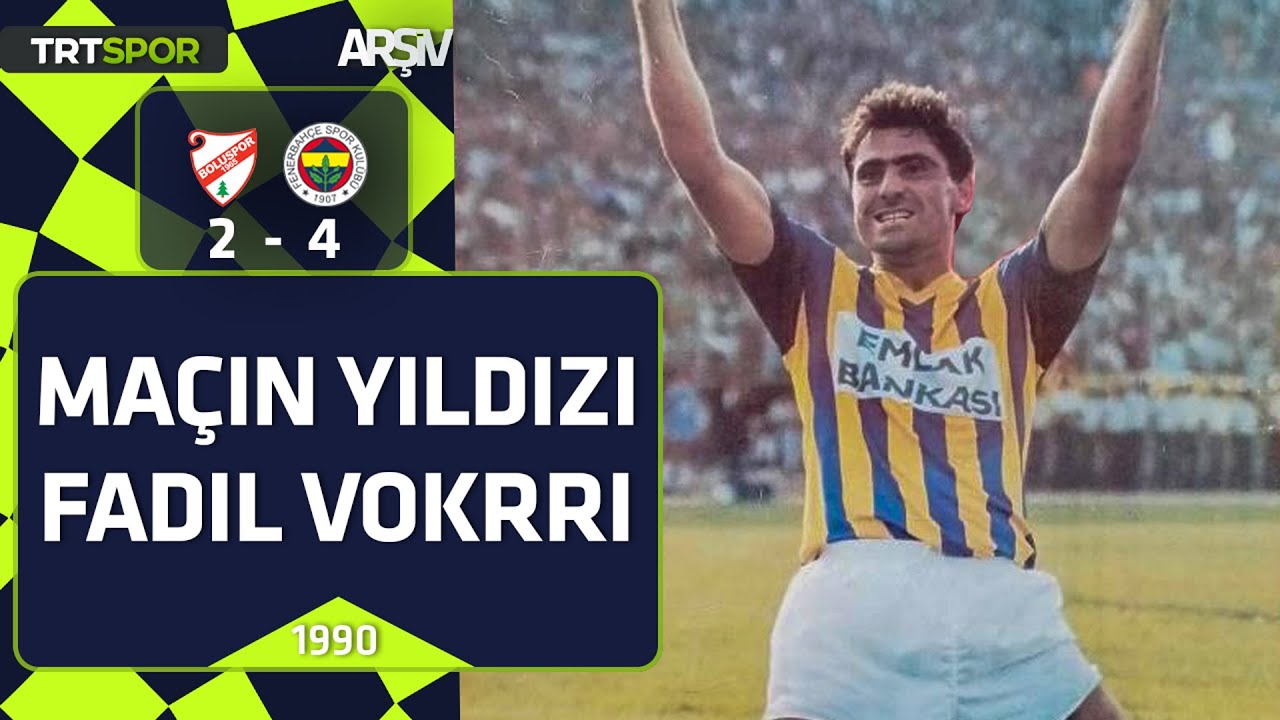 Boluspor - Fenerbahçe: 2-4 (1990-91 sezonu) Maçın yıldızı Fadıl Vokri