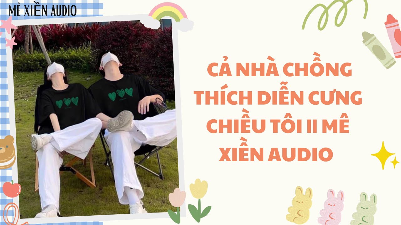 [Truyện audio] Cả nhà chồng thích diễn cưng chiều tôi || Mê xiền audio
