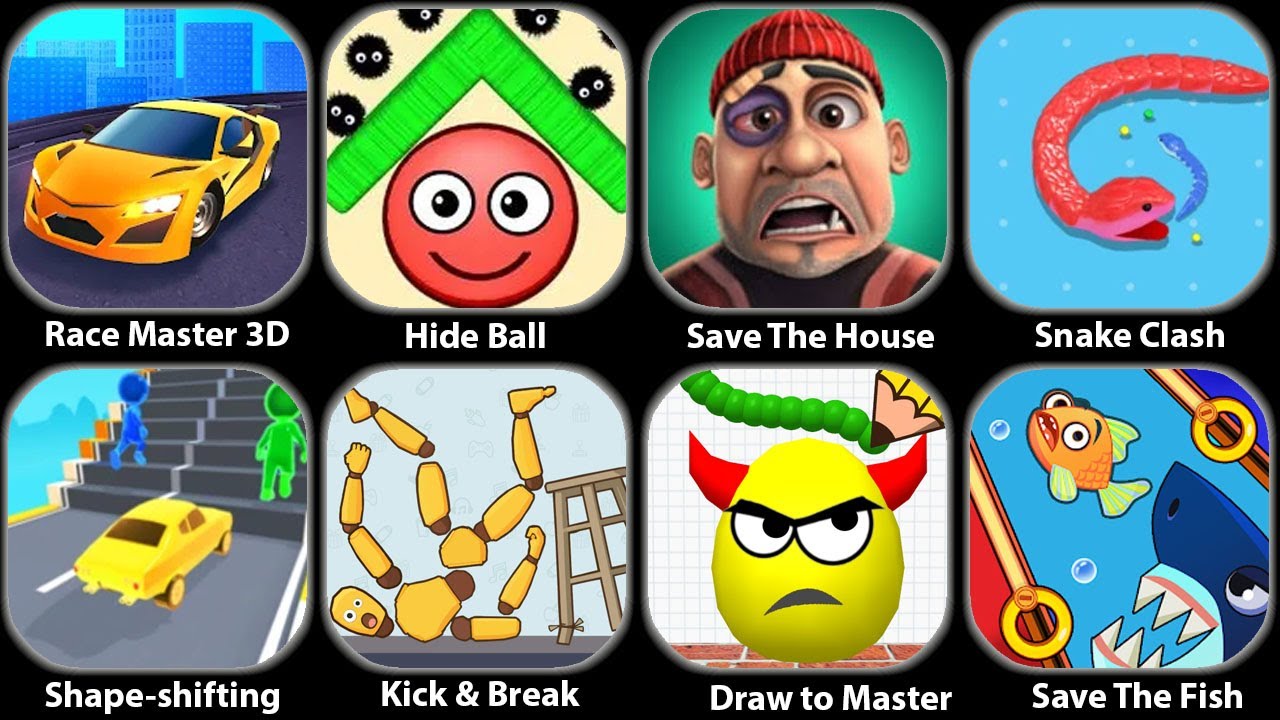 Race Master 3D,Save The House,Draw To Smash,Shape-shifting,Snake Clash,Hide Ball,Save The Fish