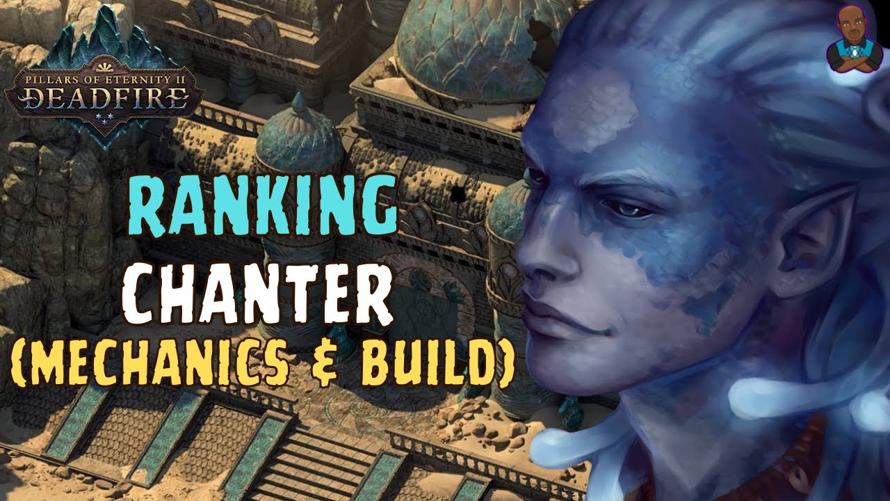 Pillars of Eternity 2: Deadfire - Ranking All 11 Classes Part 2: Chanter (Multiclassing & Build)