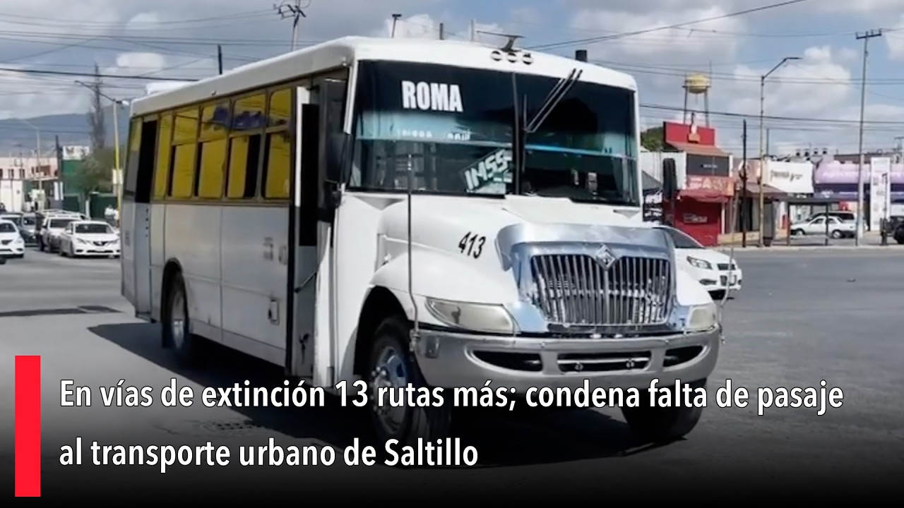 En vías de extinción 13 rutas más; condena falta de pasaje al transporte urbano de Saltillo