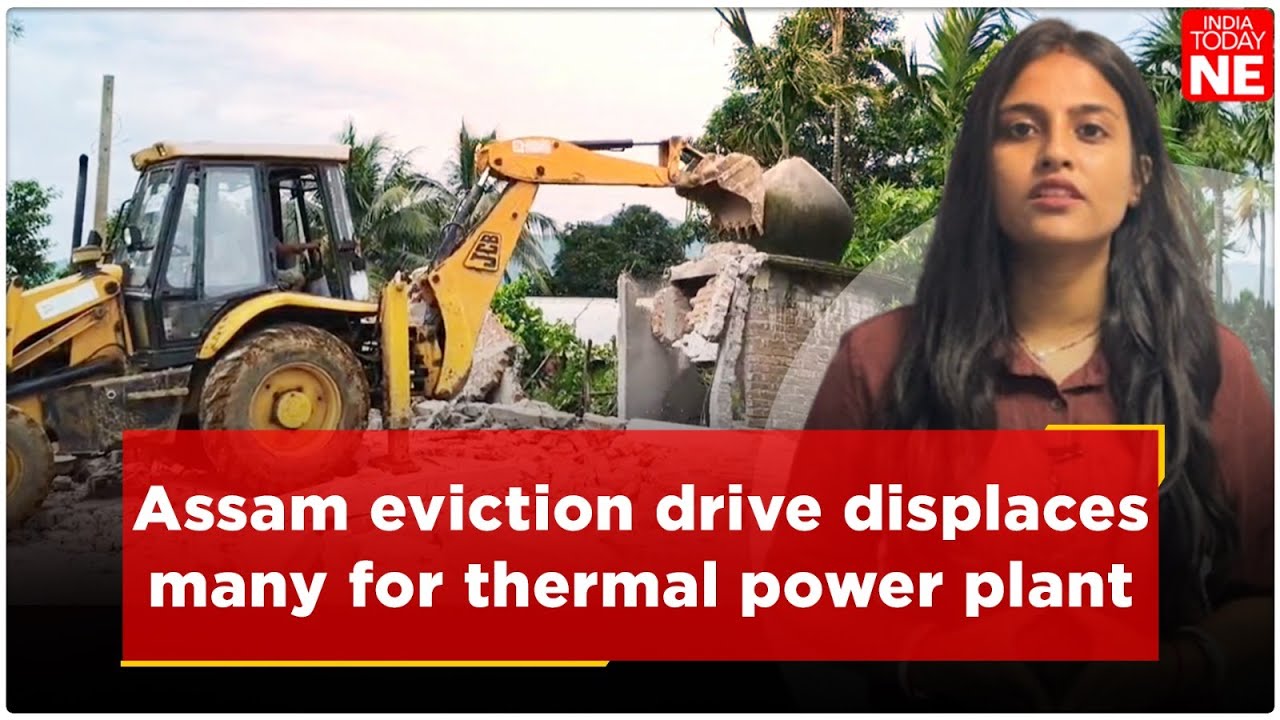 Massive Assam eviction drive displaces many for thermal power plant