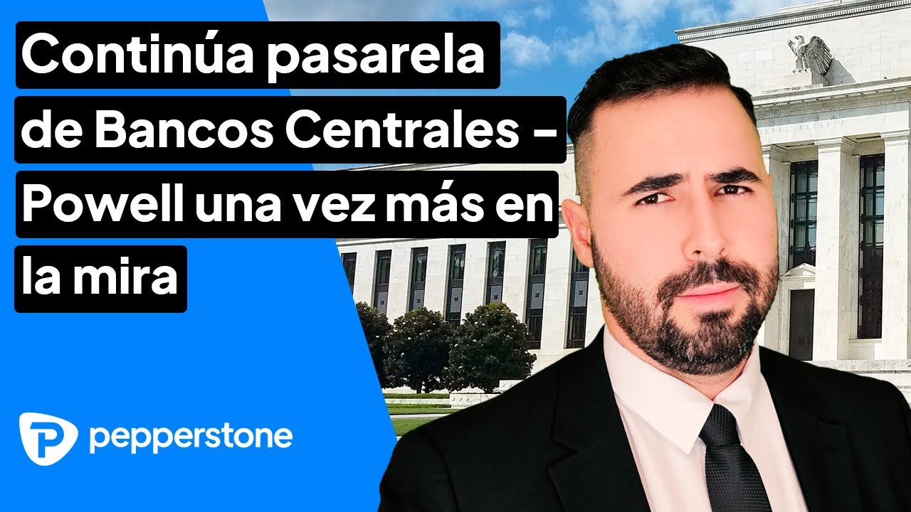 Visión semanal de mercados: Continúa pasarela de Bancos Centrales – Powell una vez más en la mira