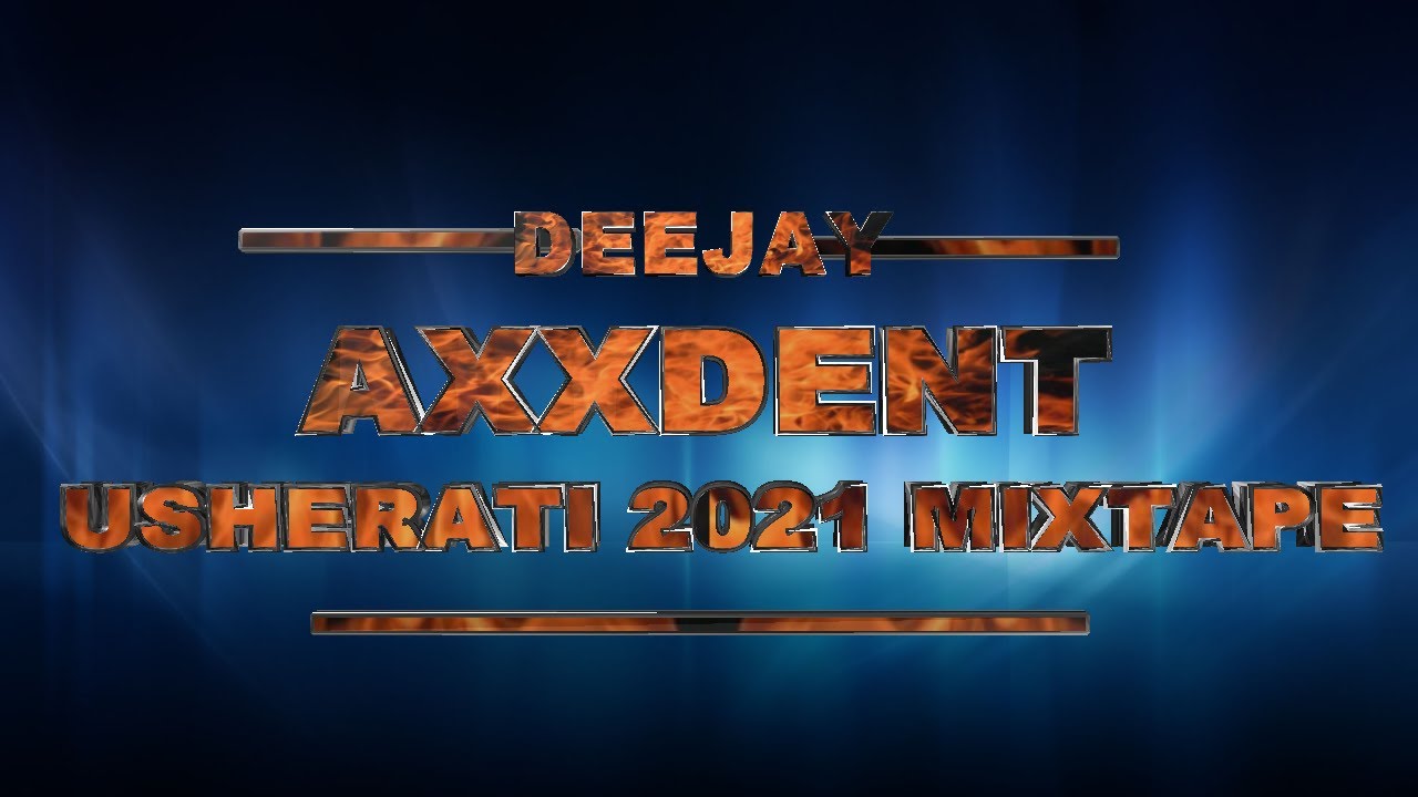 DEEJAY-AXXDENT-USHERATI-2023-MIX-BEST-OF-AFRO-BONGO-GENGE-MEJJA-NDOVU KUU-EXRAY-MATATA