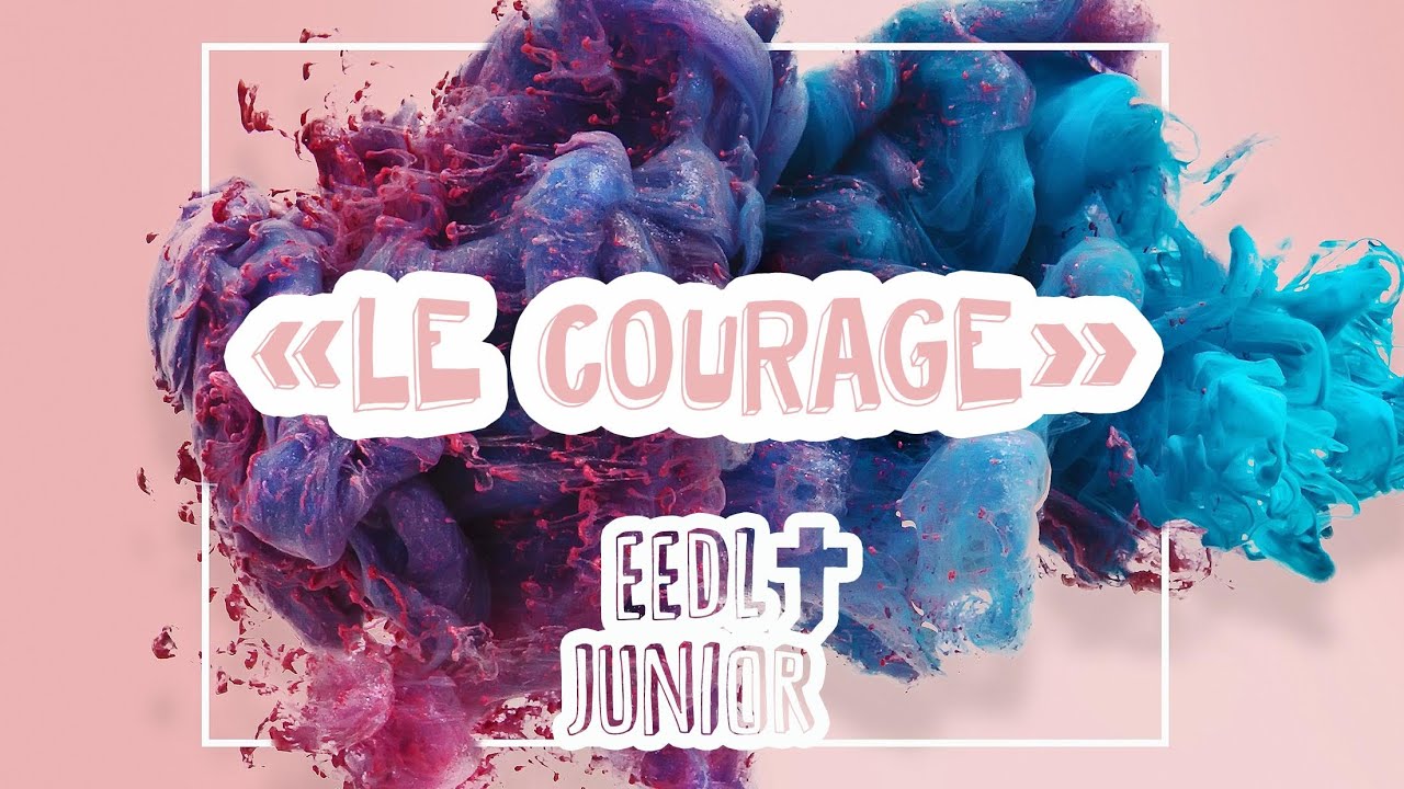 EEDL JUNIOR  - Le Courage