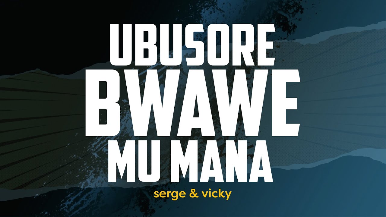 UBUSORE BWAWE MU MANA @SERGE  & VICKY