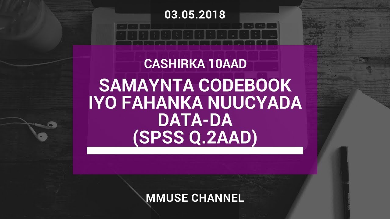 SPSS (2): Samaynta Codebook iyo Fahanka Halbeegyada Cabiraada