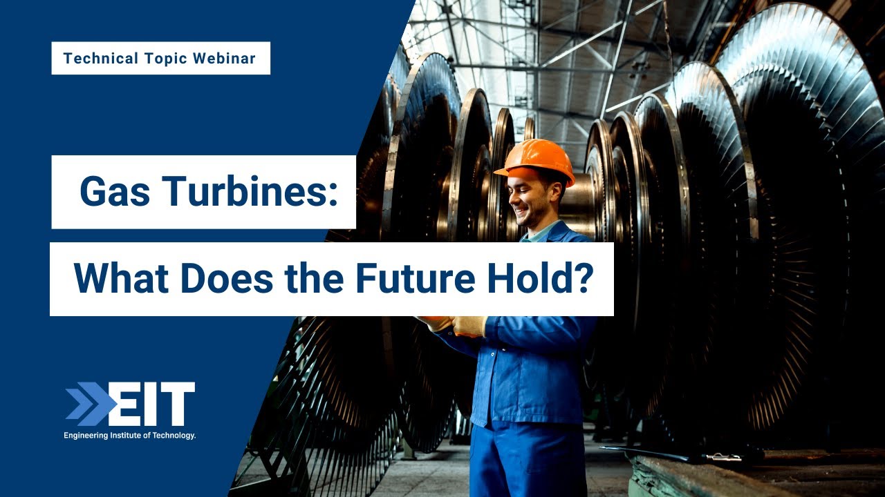 Gas Turbines: What Does the Future Hold? | EIT Technical Topic Webinar
