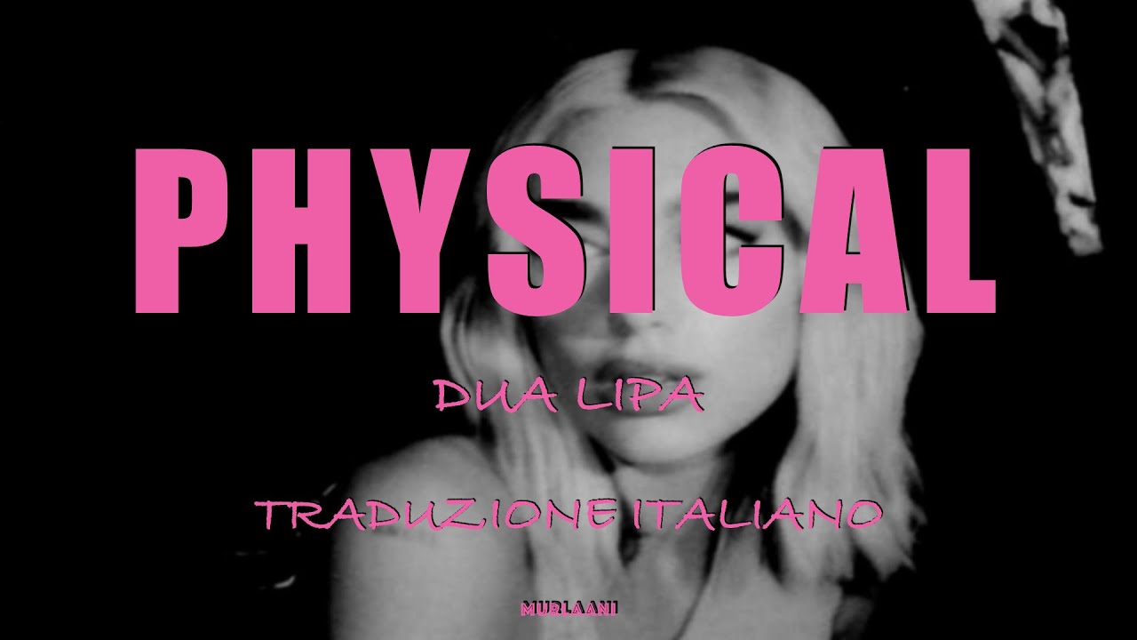 DUA LIPA-PHYSICAL (TRADUZIONE ITALIANO)