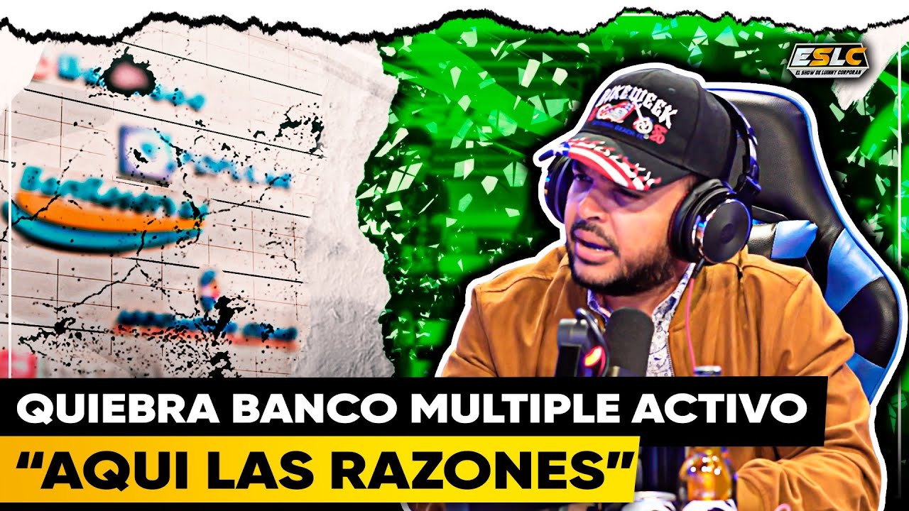 QUIEBRA BANCO MULTIPLE ACTIVO LAS POSIBLES RAZONES DE SU CIERRE EN RD “WILLIAMS MEDRANO”