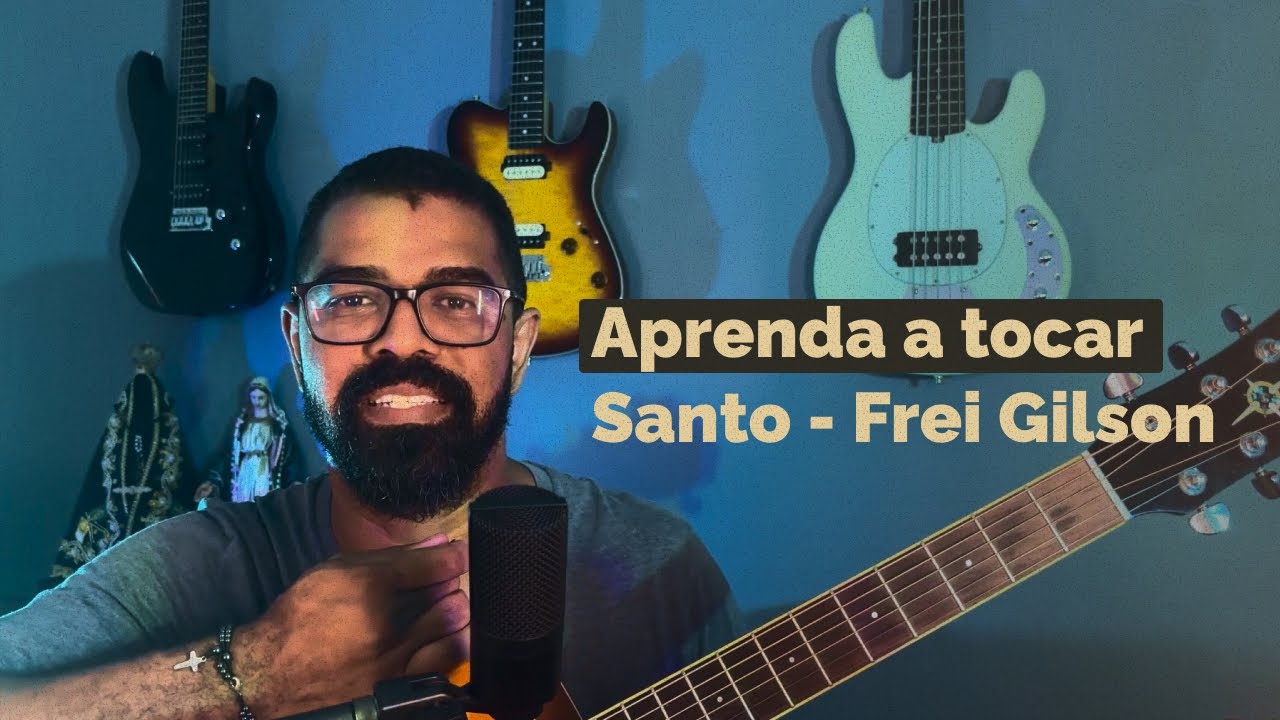 Aprenda a tocar SANTO (Frei Gilson) no violão