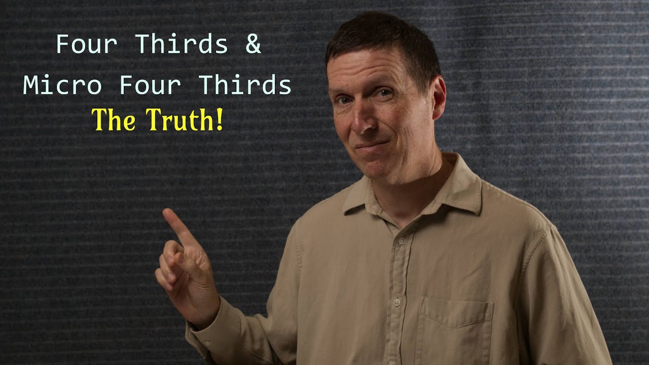 Four Thirds and Micro Four Thirds The Truth