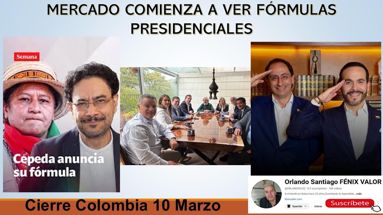 MERCADO COMIENZA A VER FORMULAS PRESIDENCIALES.  Cierre Colombia 10 de Marzo.