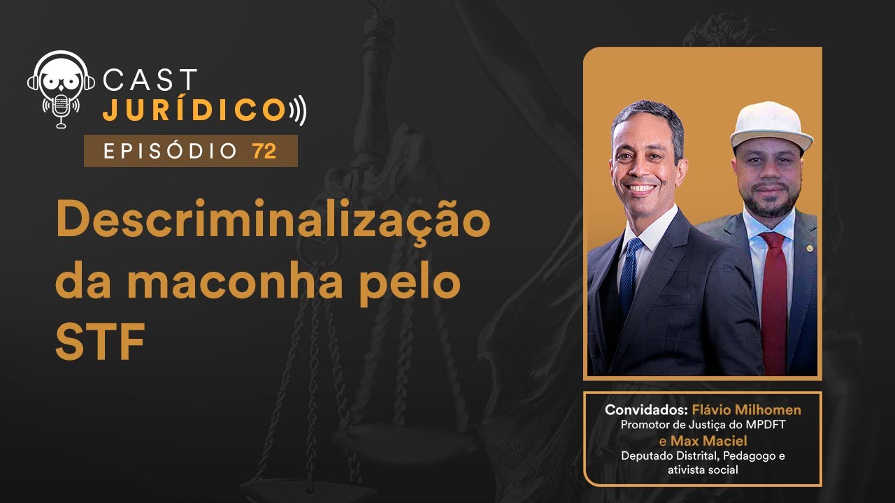 Descriminalização da maconha pelo STF com Flávio Milhomem e Max Maciel - Cast Jurídico #72